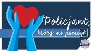 na zdjęciu plakat Policjant, który mi pomógł grafika ręce, które trzymają serce