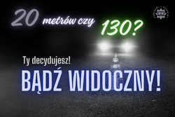 na zdjęciu plakat z napisem 20 metrów czy 130? Ty decydujesz!Bądź widoczny